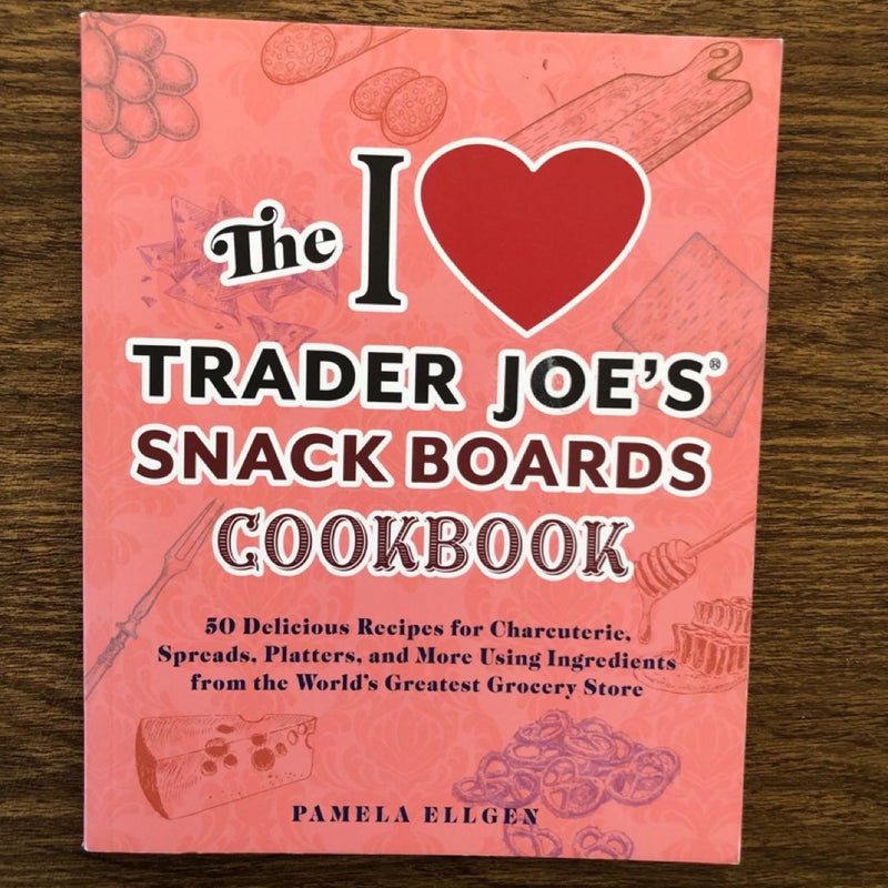 The I ❤️ Trader Joe’s Snack Boards Cookbook