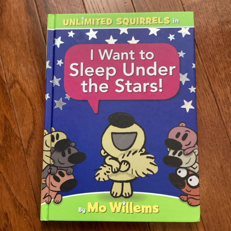 I Want to Sleep under the Stars! (an Unlimited Squirrels Book)