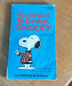 You’ve Got To Be You, Snoopy 