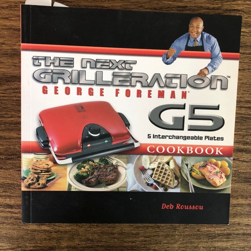 The George Foreman Next Grilleration G5 Cookbook