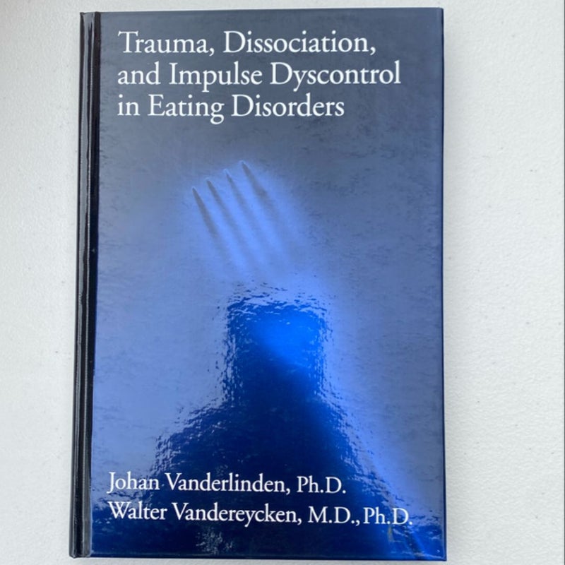 Trauma, Dissociation, and Impulse Dyscontrol in Eating Disorders