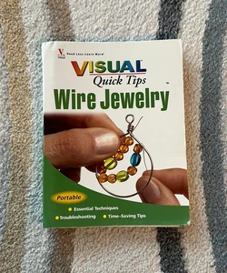Wire Jewelry VISUAL Quick Tips