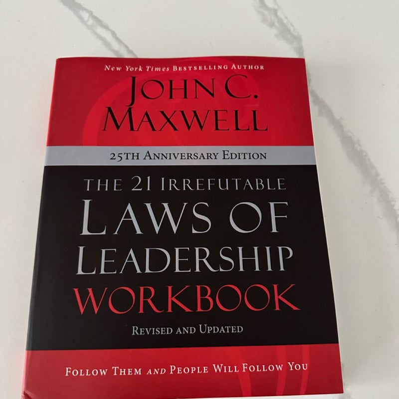 The 21 Irrefutable Laws of Leadership Workbook 25th Anniversary Edition