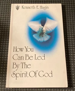 How You Can Be Led by the Spirit of God