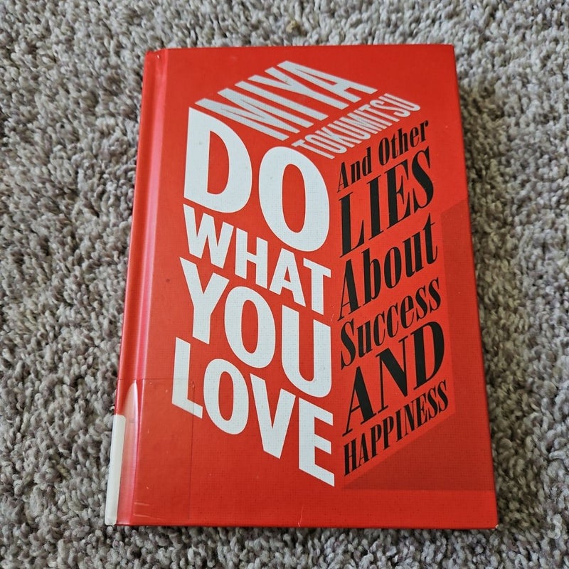 Do What You Love: And Other Lies About Success and Happiness