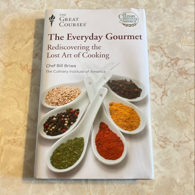 The Everyday Gourmet: Rediscovering the Lost Art of Cooking