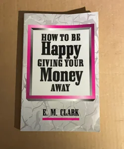 How to Be Happy Giving Your Money Away