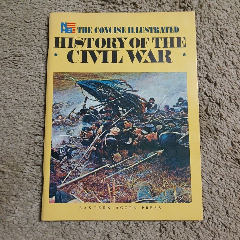 The Concise  Illustrated History  Of The Civil War