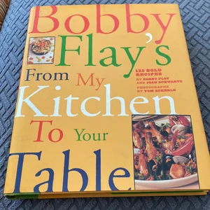 Bobby Flay's from My Kitchen to Your Table