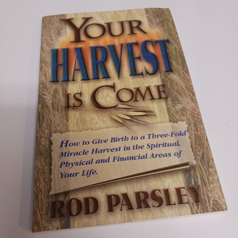 Your Harvest Is Come