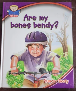 Are my bones bendy?