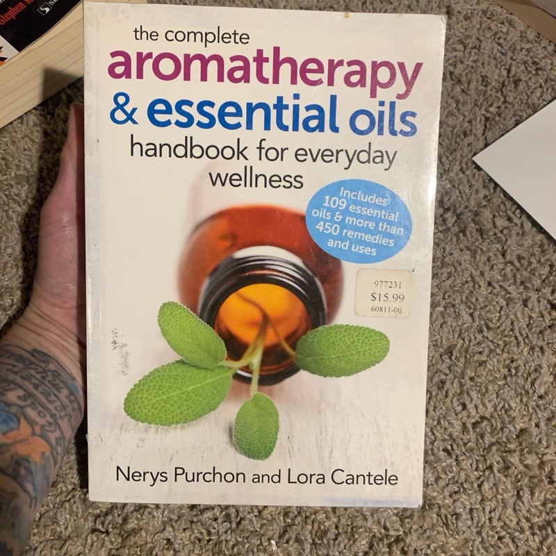 The Complete Aromatherapy and Essential Oils Handbook for Everyday Wellness