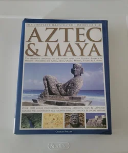 The Complete Illustrated History of the Aztec  Maya - Hardcover 