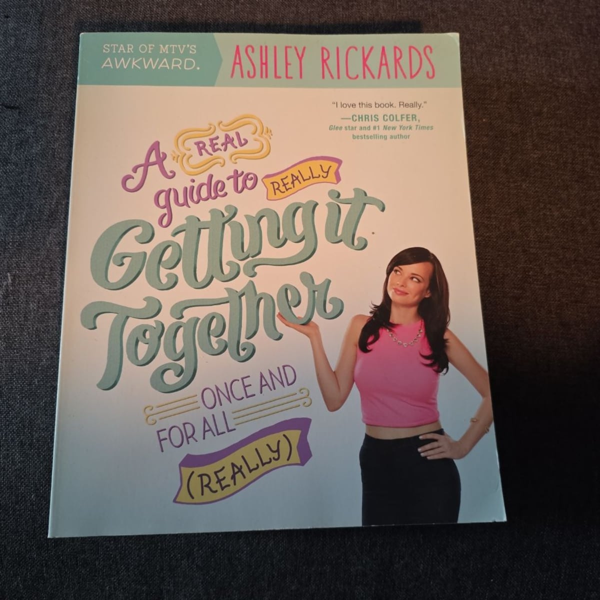 A Real Guide to Really Getting It Together Once and for All by Ashley ...