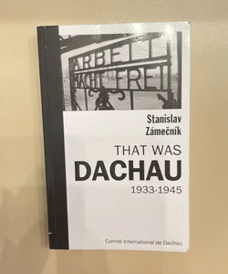 That Was Dachau 1933-1945