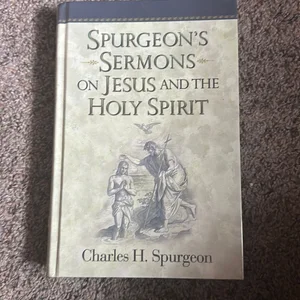 Spurgeon's Sermons on Jesus and the Holy Spirit