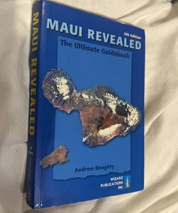 Maui Revealed—.The Ultimate Guidebook