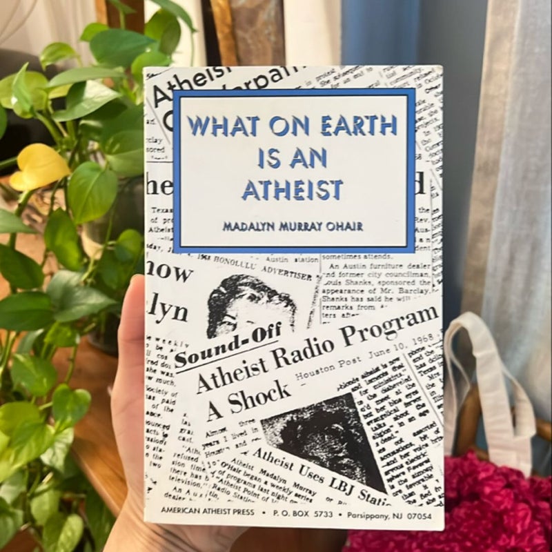 What on Earth Is an Atheist!