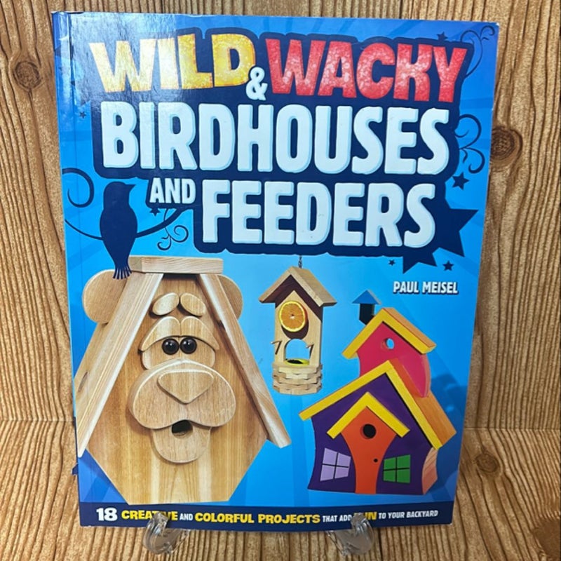 Wild and Wacky Birdhouses and Feeders