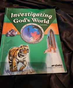 Investigating God's World - Fourth Edition 