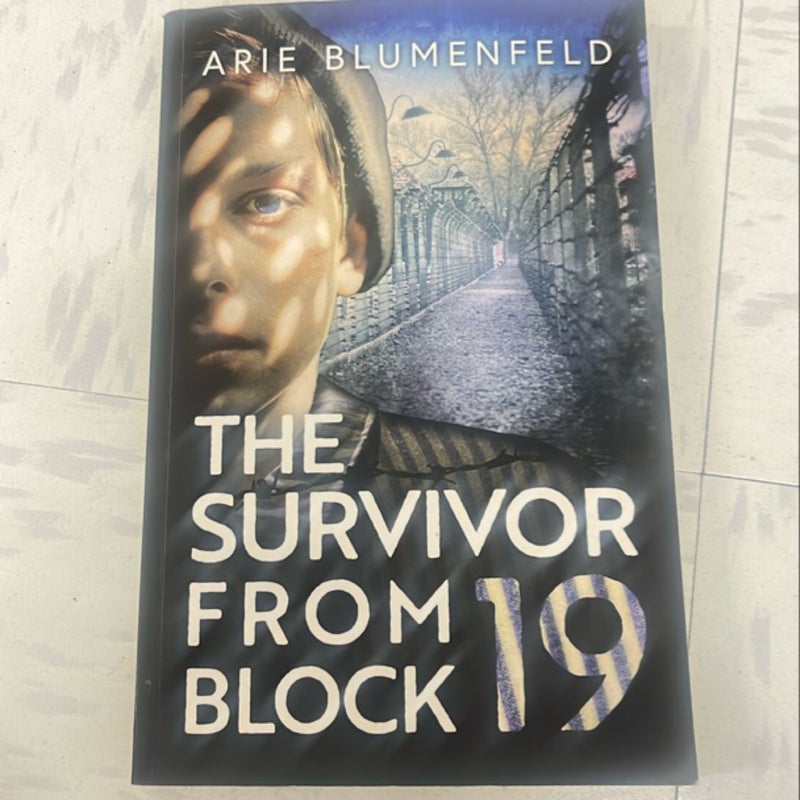 The Survivor from Block 19: a Gripping and Emotional World War II Historical Novel, Based on a Holocaust Survivor's True Story