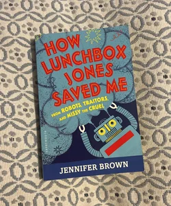 How Lunchbox Jones Saved Me from Robots, Traitors, and Missy the Cruel