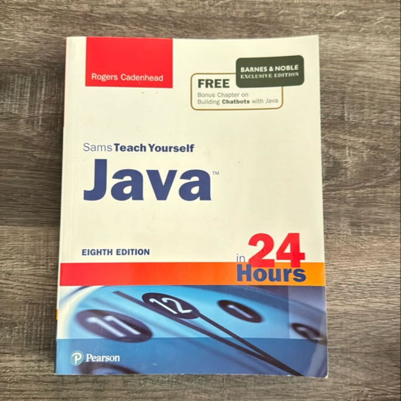 Sam’s Teach Yourself Java in 24 Hours: Eighth Edition 