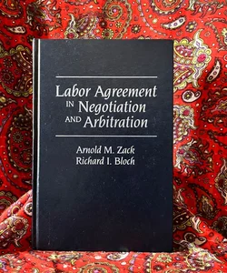Labor Agreement in Negotiation and Arbitration