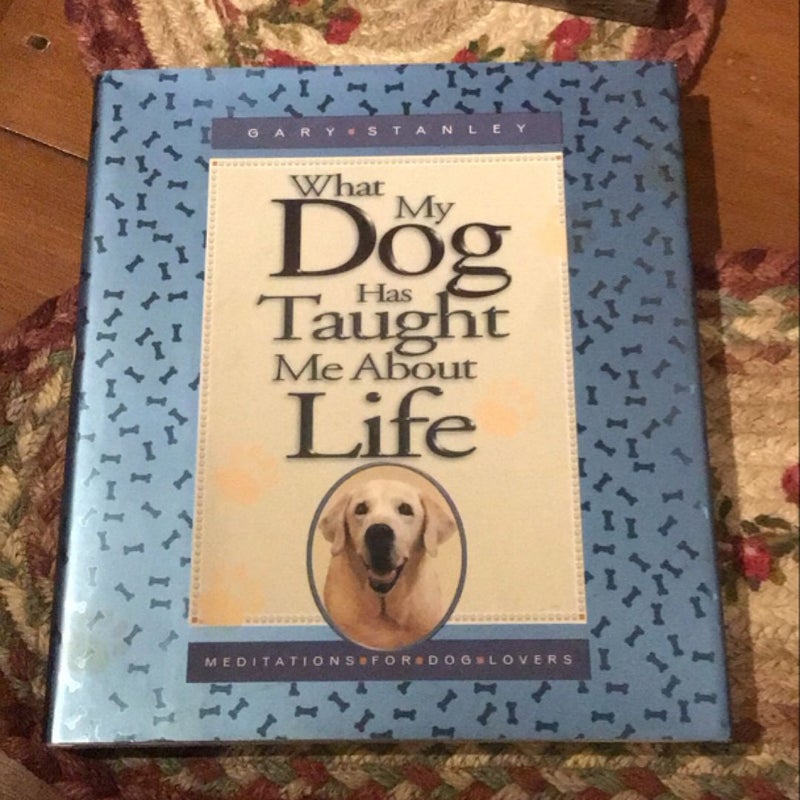 What My Dog Has Taught Me about Life