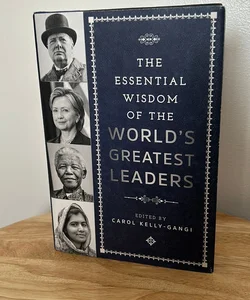 The Essential Wisdom of the World's Greatest Leaders