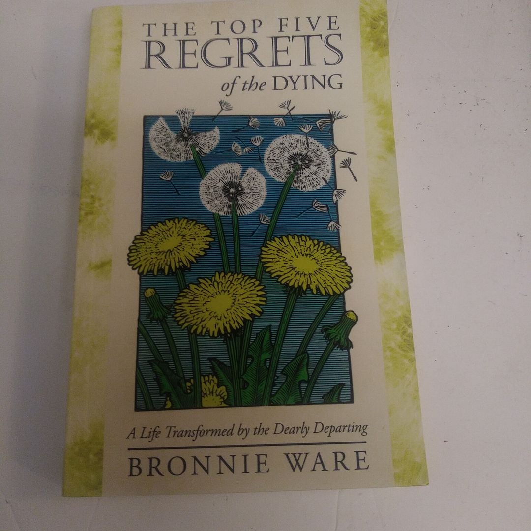 The Top Five Regrets of the Dying: A Life Transformed by the Dearly  Departing: Ware, Bronnie: 9781401940652: : Books