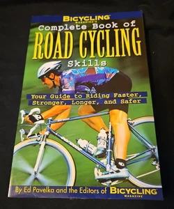 Bicycling Magazine's Complete Book of Road Cycling Skills