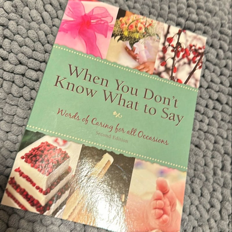 When You Don't Know What to Say: Words of Caring for All Occasions 2nd Edition