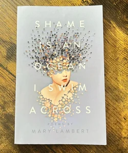 Shame Is an Ocean I Swim Across: Poems by Mary Lambert