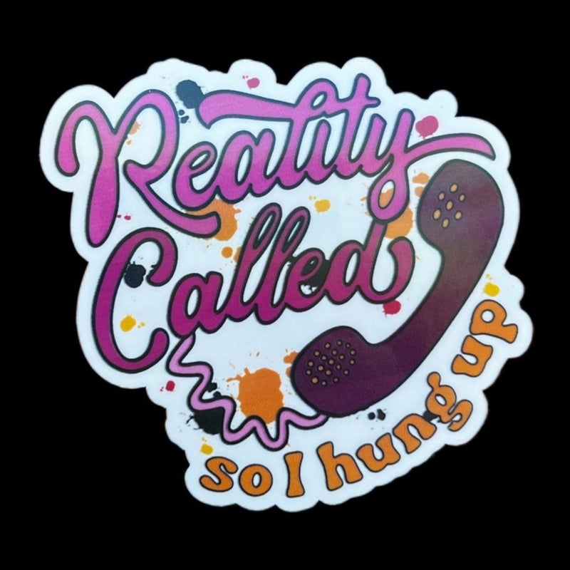 "Reality Called So I hung up" Iridescent Water Resistant Sticker