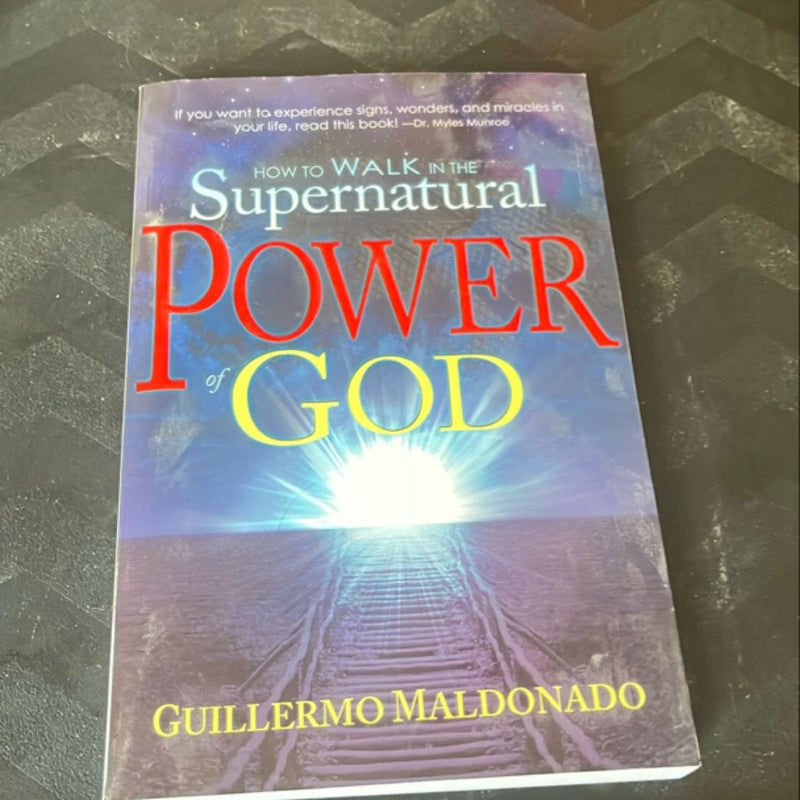 How to Walk in the Supernatural Power of God by Guillermo Maldonado