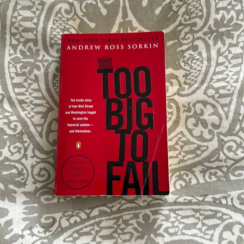 Too Big to Fail: The Inside Story of How Wall Street and Washington Fought  to Save the Financial System--and Themselves