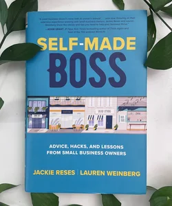 Self-Made Boss: Advice, Hacks, and Lessons from Small Business Owners