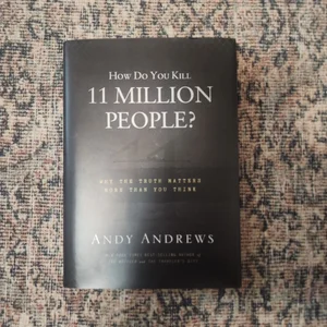 How Do You Kill 11 Million People?