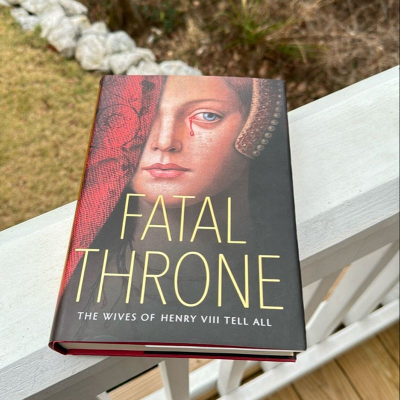 Fatal Throne: the Wives of Henry VIII Tell All