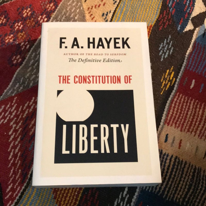 The Constitution of Liberty by F. A. Hayek