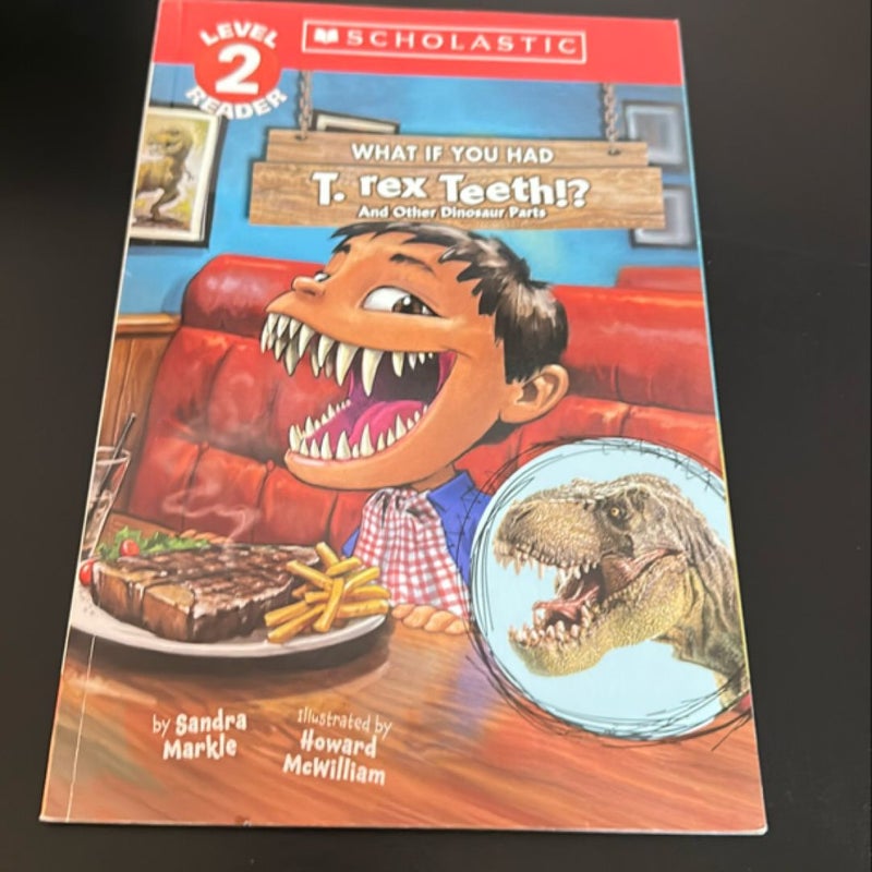 What If You Had T. Rex Teeth?: and Other Dinosaur Parts (Scholastic Reader, Level 2)