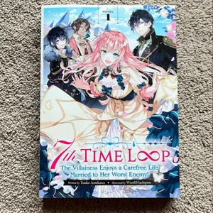 7th Time Loop: the Villainess Enjoys a Carefree Life Married to Her Worst Enemy! (Light Novel) Vol. 1