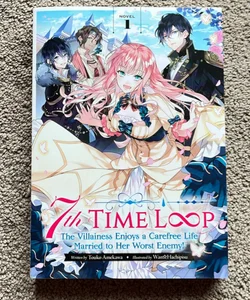 7th Time Loop: the Villainess Enjoys a Carefree Life Married to Her Worst Enemy! (Light Novel) Vol. 1
