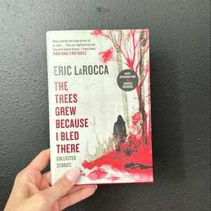 The Trees Grew Because I Bled There: Collected Stories