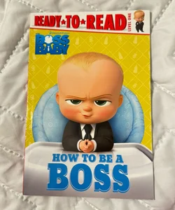 How to Be a Boss