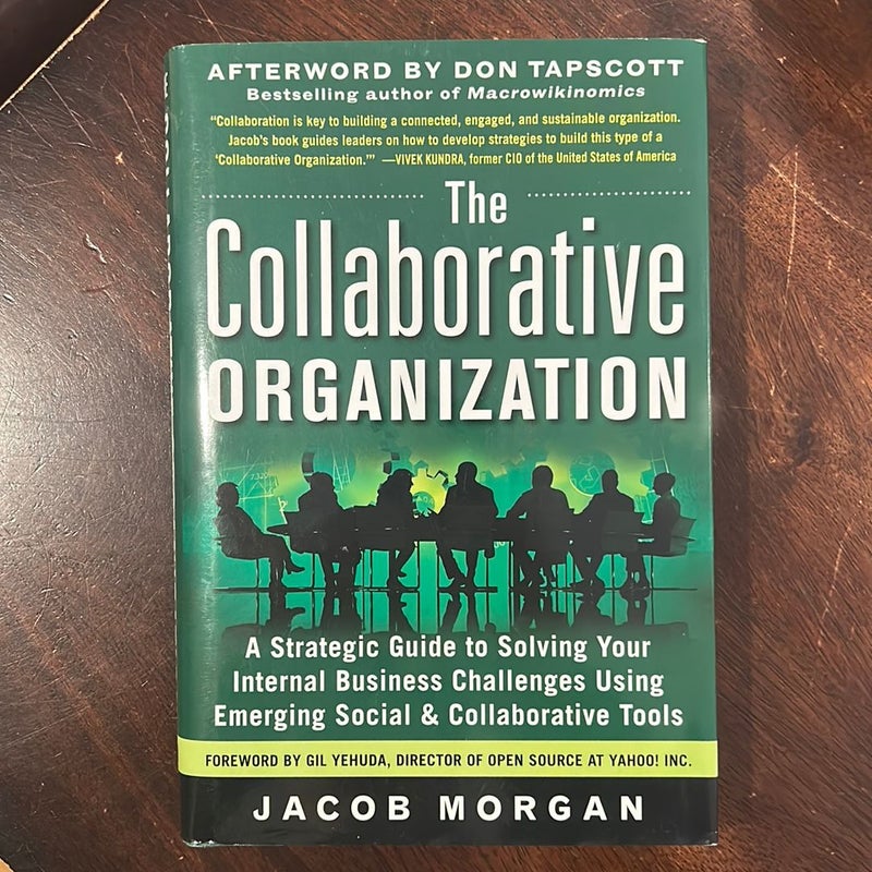 The Collaborative Organization: a Strategic Guide to Solving Your Internal Business Challenges Using Emerging Social and Collaborative Tools