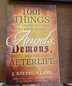 1001 things you always wanted to know about angels demons and the afterlife