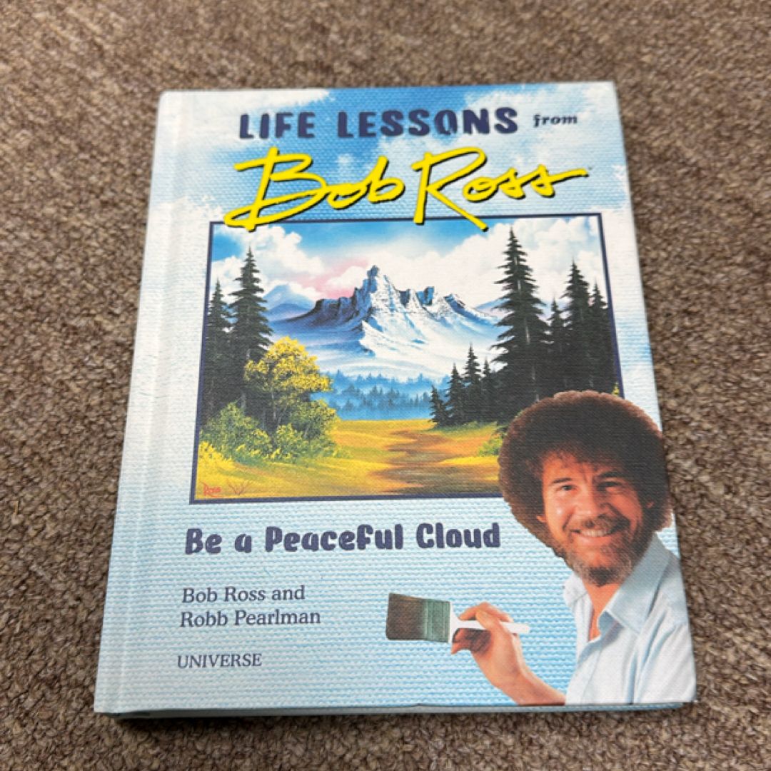 Be a Peaceful Cloud and Other Life Lessons from Bob Ross