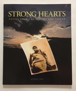 Strong Hearts : Native American Visions and Voices